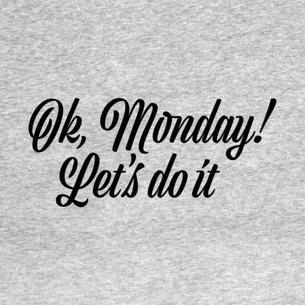 Ok, Monday! Let's do it! by ExtraExtra
